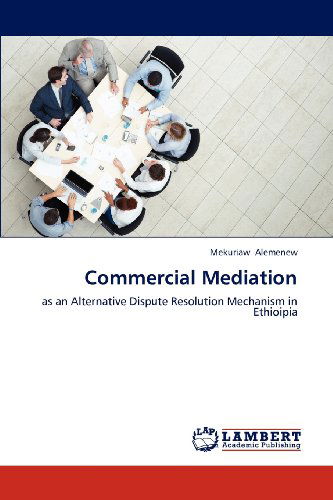 Commercial Mediation: As an Alternative Dispute Resolution Mechanism in Ethioipia - Mekuriaw Alemenew - Książki - LAP LAMBERT Academic Publishing - 9783659302985 - 26 listopada 2012