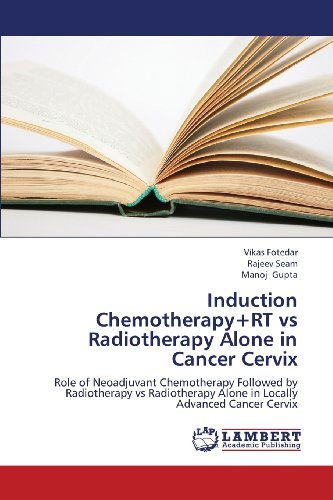 Cover for Manoj Gupta · Induction Chemotherapy+rt vs Radiotherapy Alone in Cancer Cervix: Role of Neoadjuvant Chemotherapy Followed by Radiotherapy vs Radiotherapy Alone in Locally Advanced Cancer Cervix (Paperback Book) (2013)