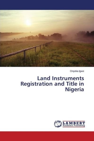 Land Instruments Registration and Title in Nigeria - Igwe Onyeka - Livros - LAP Lambert Academic Publishing - 9783659597985 - 10 de dezembro de 2014