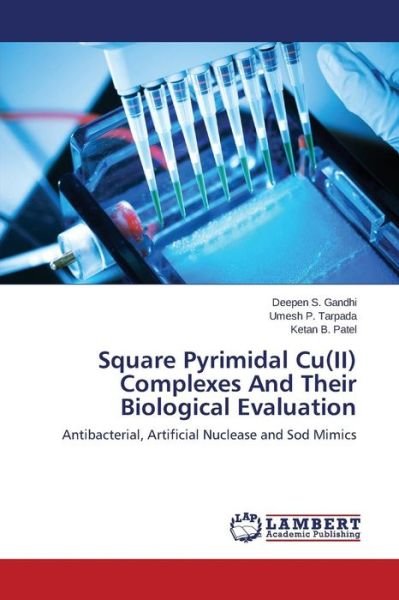 Cover for Ketan B. Patel · Square Pyrimidal Cu (Ii) Complexes and Their Biological Evaluation: Antibacterial, Artificial Nuclease and Sod Mimics (Pocketbok) (2014)