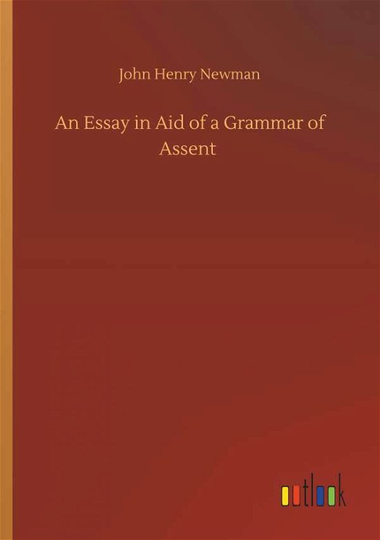An Essay in Aid of a Grammar of - Newman - Books -  - 9783734047985 - September 21, 2018