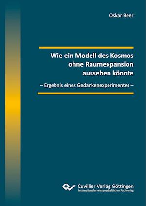 Cover for Oskar Beer · Wie ein Modell des Kosmos ohne Raumexpansion aussehen könnte. - Ergebnis eines Gedankenexperimentes - (Paperback Book) (2021)