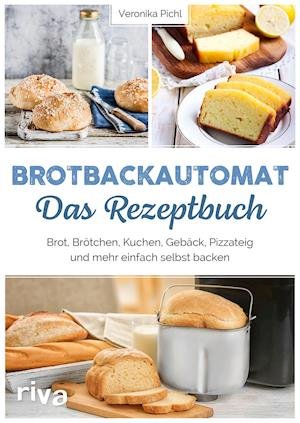 Brotbackautomat - Das Rezeptbuch - Veronika Pichl - Bücher - riva Verlag - 9783742318985 - 14. September 2021