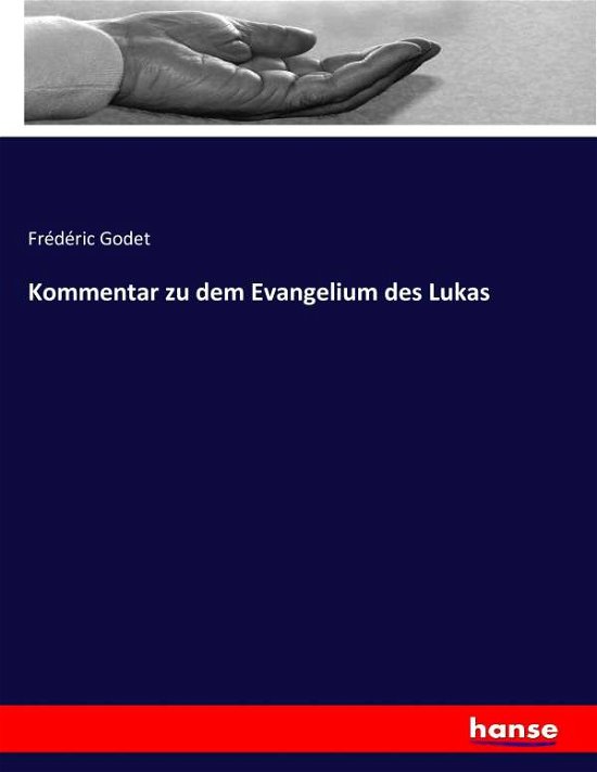 Kommentar zu dem Evangelium des L - Godet - Books -  - 9783744682985 - March 17, 2017