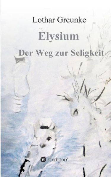 Cover for Greunke · Elysium - Der Weg zur Seligkeit (Book) (2019)