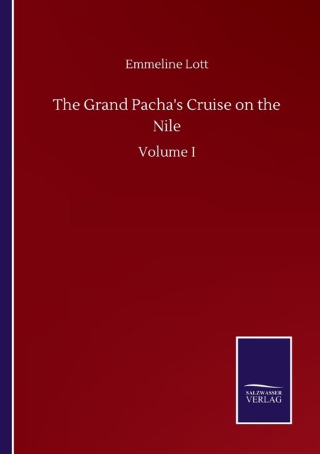 Cover for Emmeline Lott · The Grand Pacha's Cruise on the Nile: Volume I (Paperback Book) (2020)