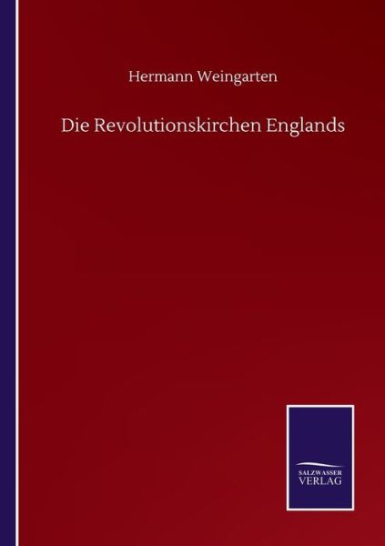 Hermann Weingarten · Die Revolutionskirchen Englands (Paperback Book) (2020)