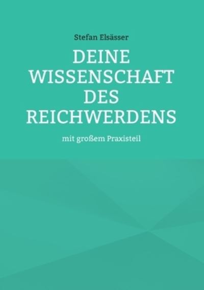 Cover for Stefan Elsasser · Deine Wissenschaft des Reichwerdens (Paperback Book) (2021)