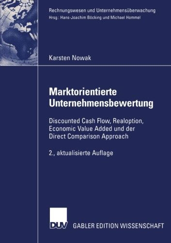 Cover for Karsten Nowak · Marktorientierte Unternehmensbewertung: Discounted Cash Flow, Realoption, Economic Value Added Und Der Direct Comparison Approach - Rechnungswesen Und Unternehmensuberwachung (Paperback Book) [2nd 2.Aufl. 2003 edition] (2003)