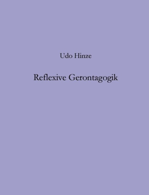Reflexive Gerontagogik - Udo Hinze - Boeken - Books on Demand - 9783831137985 - 7 juni 2002
