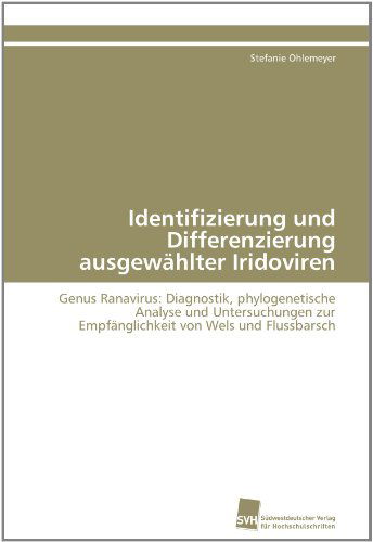 Cover for Stefanie Ohlemeyer · Identifizierung Und Differenzierung Ausgewählter Iridoviren: Genus Ranavirus: Diagnostik, Phylogenetische Analyse Und Untersuchungen Zur Empfänglichkeit Von Wels Und Flussbarsch (Paperback Book) [German edition] (2011)