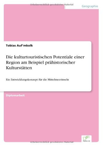 Cover for Tobias Auf'mkolk · Die kulturtouristischen Potentiale einer Region am Beispiel prahistorischer Kulturstatten: Ein Entwicklungskonzept fur die Mittelmeerinseln (Paperback Bog) [German edition] (2001)