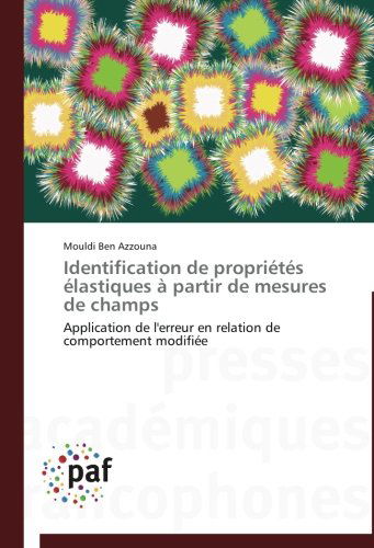 Cover for Mouldi Ben Azzouna · Identification De Propriétés Élastiques À Partir De Mesures De Champs: Application De L'erreur en Relation De Comportement Modifiée (Paperback Book) [French edition] (2018)