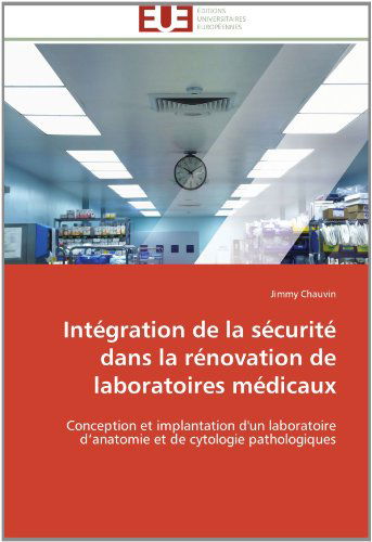 Cover for Jimmy Chauvin · Intégration De La Sécurité Dans La Rénovation De Laboratoires Médicaux: Conception et Implantation D'un Laboratoire D'anatomie et De Cytologie Pathologiques (Paperback Book) [French edition] (2018)