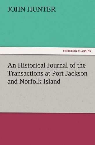 An Historical Journal of the Transactions at Port Jackson and Norfolk Island (Tredition Classics) - John Hunter - Książki - tredition - 9783842478985 - 30 listopada 2011