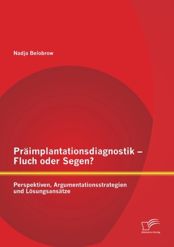 Cover for Nadja Belobrow · Präimplantationsdiagnostik - Fluch Oder Segen? Perspektiven, Argumentationsstrategien Und Lösungsansätze (Paperback Book) [German edition] (2013)