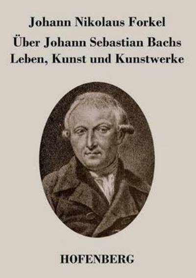 Cover for Johann Nikolaus Forkel · Uber Johann Sebastian Bachs Leben, Kunst und Kunstwerke (Paperback Book) (2013)