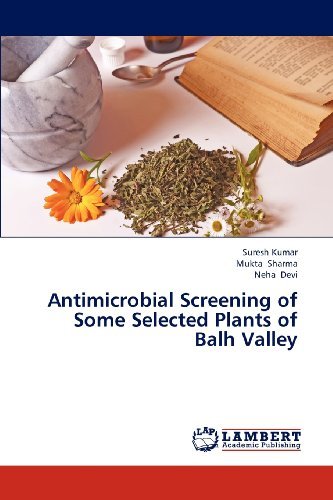 Antimicrobial Screening of Some Selected Plants of Balh Valley - Neha Devi - Books - LAP LAMBERT Academic Publishing - 9783843369985 - November 28, 2012