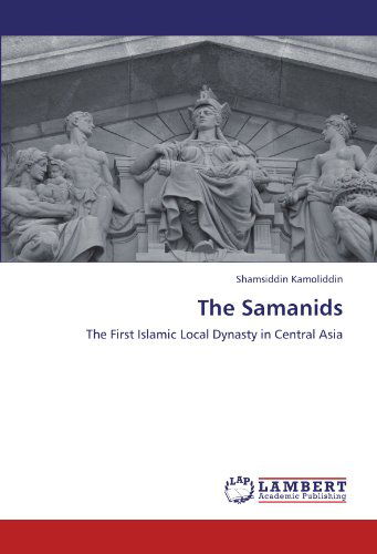 Cover for Shamsiddin Kamoliddin · The Samanids: the First Islamic Local Dynasty in Central Asia (Paperback Book) (2011)