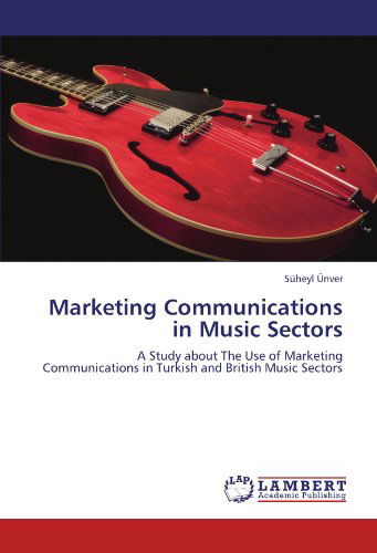 Cover for Süheyl Ünver · Marketing Communications in Music Sectors: a Study About the Use of Marketing Communications in Turkish and British Music Sectors (Taschenbuch) (2011)