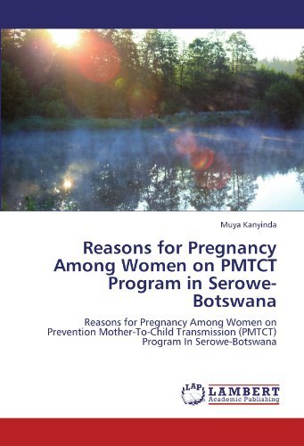 Cover for Muya Kanyinda · Reasons for Pregnancy Among Women on Pmtct Program in Serowe-botswana: Reasons for Pregnancy Among Women on Prevention Mother-to-child Transmission (Pmtct) Program in Serowe-botswana (Paperback Book) (2011)