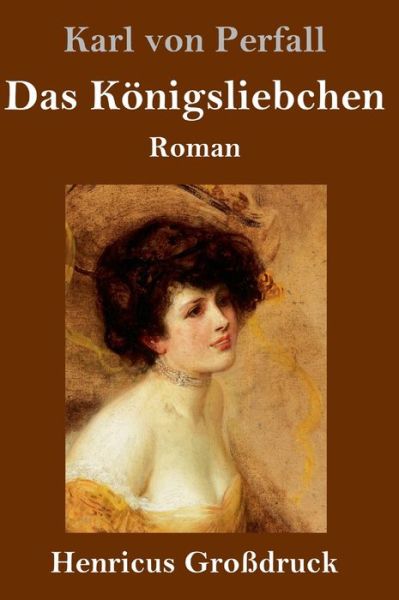 Cover for Karl Von Perfall · Das Koenigsliebchen (Grossdruck) (Inbunden Bok) (2019)