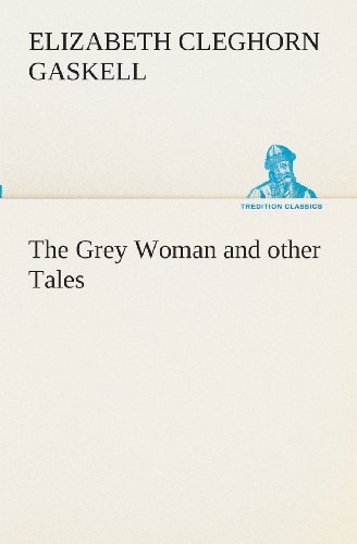 The Grey Woman and Other Tales (Tredition Classics) - Elizabeth Cleghorn Gaskell - Kirjat - tredition - 9783849510985 - maanantai 18. helmikuuta 2013