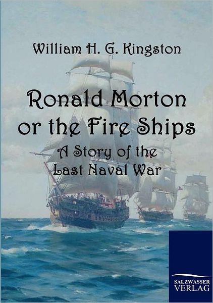 Cover for William H. G. Kingston · Ronald Morton or the Fire Ships: a Story of the Last Naval War (Paperback Book) (2010)