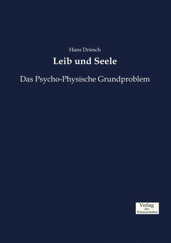 Cover for Hans Driesch · Leib und Seele: Das Psycho-Physische Grundproblem (Taschenbuch) (2019)