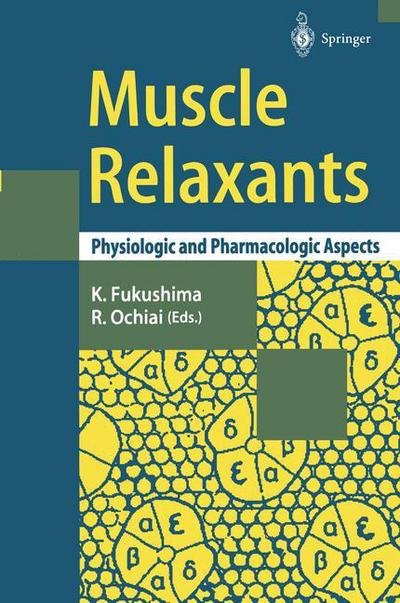 Kazuaki Fukushima · Muscle Relaxants: Physiologic and Pharmacologic Aspects (Paperback Book) [Softcover Reprint of the Original 1st Ed. 1995 edition] (2014)