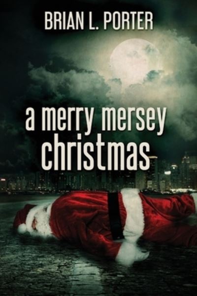 A Merry Mersey Christmas - Brian L Porter - Books - Next Chapter - 9784867470985 - May 21, 2021