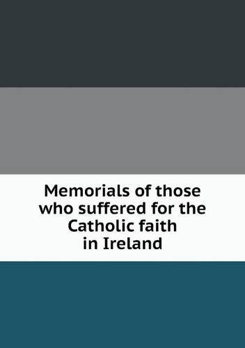 Memorials of Those Who Suffered for the Catholic Faith in Ireland - Myles O'reilly - Livres - Book on Demand Ltd. - 9785518861985 - 21 août 2013