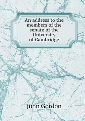 Cover for John Gordon · An Address to the Members of the Senate of the University of Cambridge (Paperback Book) (2015)