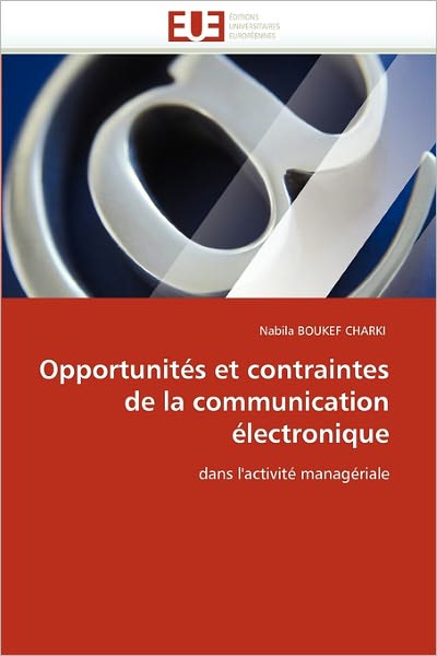 Cover for Nabila Boukef Charki · Opportunités et Contraintes De La Communication Électronique: Dans L'activité Managériale (Taschenbuch) [French edition] (2018)