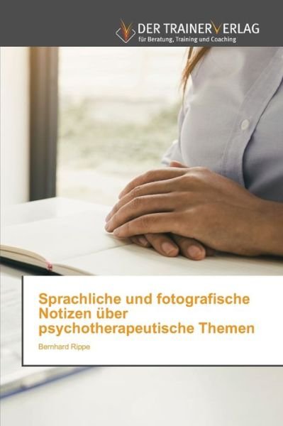 Cover for Bernhard Rippe · Sprachliche und fotografische Notizen uber psychotherapeutische Themen (Paperback Book) (2021)