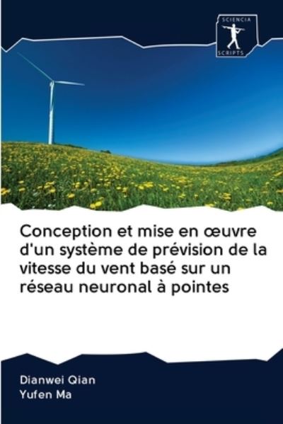 Conception et mise en oeuvre d'un systeme de prevision de la vitesse du vent base sur un reseau neuronal a pointes - Dianwei Qian - Kirjat - Sciencia Scripts - 9786200941985 - perjantai 8. toukokuuta 2020