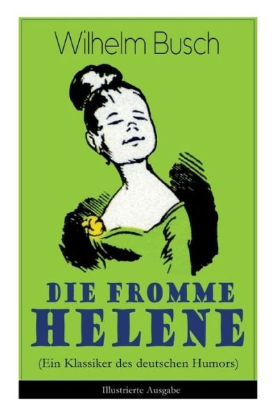 Cover for Wilhelm Busch · Die fromme Helene (Ein Klassiker des deutschen Humors) - Illustrierte Ausgabe (Taschenbuch) (2018)