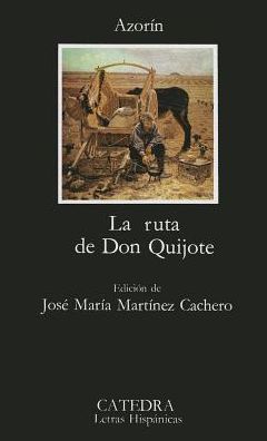 La Ruta De Don Quijote (Letras Hispanicas) (Spanish Edition) - Azorin - Books - Ediciones Catedra S.A. - 9788437604985 - 1984