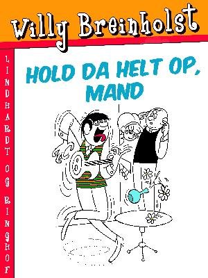 Cover for Willy Breinholst · Hold da helt op, mand (Sewn Spine Book) [1.º edición] (2018)