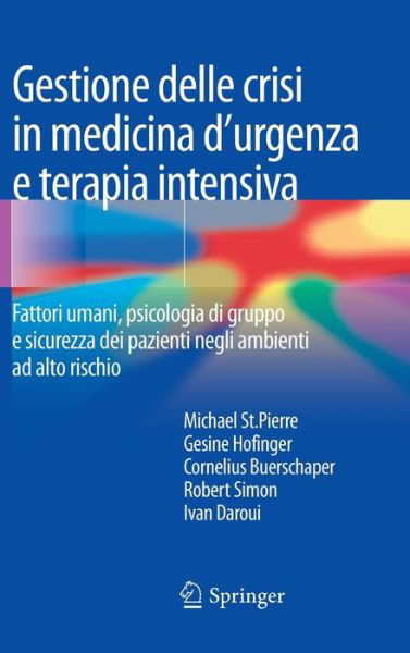 Cover for Michael St Pierre · Gestione Delle Crisi in Medicina d'Urgenza E Terapia Intensiva: Fattori Umani, Psicologia Di Gruppo E Sicurezza Dei Pazienti Negli Ambienti Ad Alto Rischio (Hardcover Book) [2013 edition] (2013)