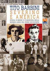 Cover for Tito Barbini · Severino E America. Storia D'amore E D'anarchia Nella Buenos Aires Del Primo Novecento (Bok) (2019)