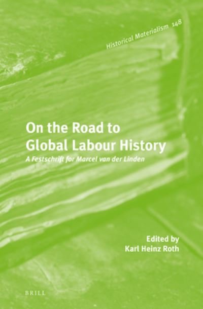 Cover for Karl Heinz Roth · On the Road to Global Labour History (Hardcover Book) (2017)
