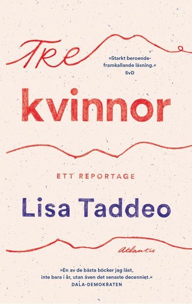 Tre kvinnor - Lisa Taddeo - Bøger - Bokförlaget Atlantis - 9789127168985 - 14. august 2020