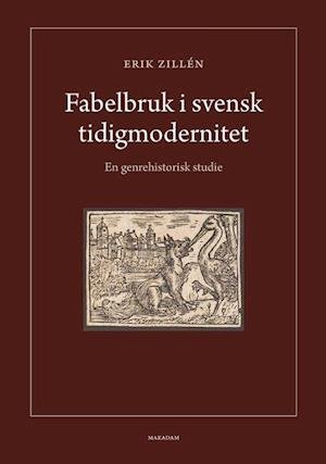 Cover for Zillén Erik · Fabelbruk i svensk tidigmodernitet : en genrehistorisk studie (Bound Book) (2020)