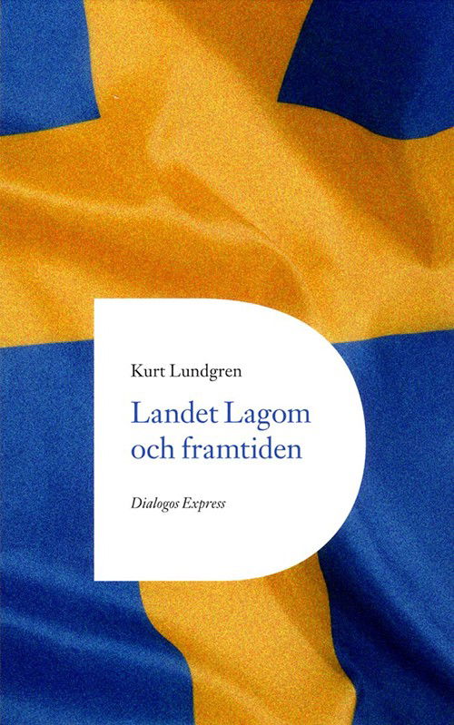 Cover for Lundgren Kurt · Landet lagom och framtiden (Poketbok) (2016)