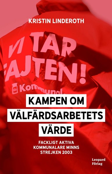 Cover for Kristin Linderoth · Kampen om välfärdsarbetets värde : fackligt aktiva kommunalare minns strejken 2003 (Paperback Book) (2020)