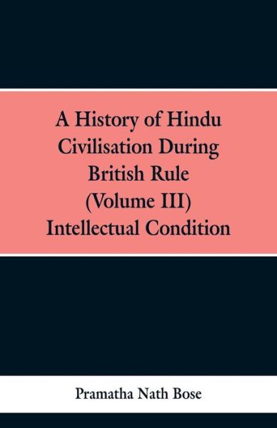 Cover for Pramatha Nath Bose · A History of Hindu Civilisation During British Rule (Paperback Bog) (2019)