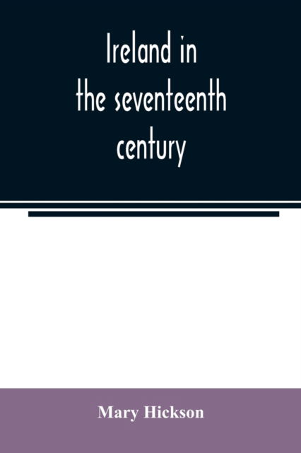 Cover for Mary Hickson · Ireland in the seventeenth century, or, The Irish massacres of 1641-2 (Paperback Book) (2020)