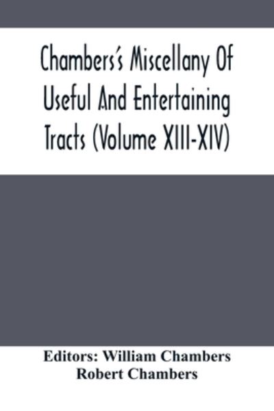 Cover for Robert Chambers · Chambers'S Miscellany Of Useful And Entertaining Tracts (Volume Xiii-Xiv) (Paperback Book) (2021)