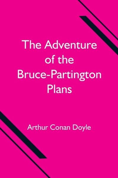 The Adventure of the Bruce-Partington Plans - Sir Arthur Conan Doyle - Books - Alpha Edition - 9789354597985 - June 18, 2021
